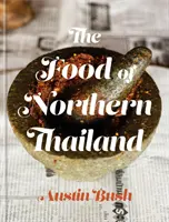 La cuisine du nord de la Thaïlande : Un livre de cuisine - The Food of Northern Thailand: A Cookbook