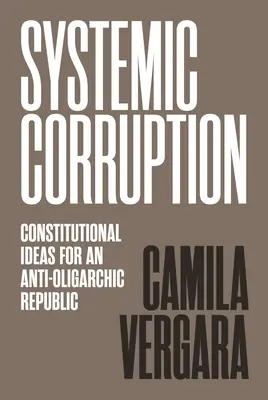 Corruption systémique : Idées constitutionnelles pour une République anti-oligarchique - Systemic Corruption: Constitutional Ideas for an Anti-Oligarchic Republic