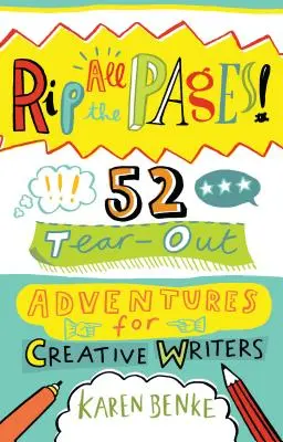 Rip All the Pages : 52 Tear-Out Adventures for Creative Writers (en anglais) - Rip All the Pages!: 52 Tear-Out Adventures for Creative Writers