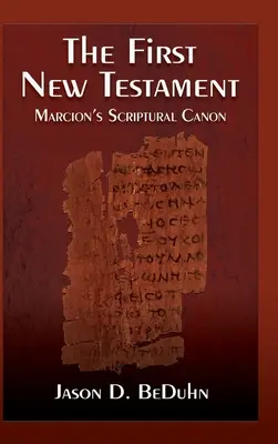 Premier Nouveau Testament : Le canon scriptural de Marcion - First New Testament: Marcion's Scriptural Canon