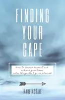 Trouver son cap : comment corriger le cap et atteindre la grandeur lorsque les choses ne se déroulent pas comme prévu - Finding Your Cape: How to Course Correct and Achieve Greatness When Things Don't Go As Planned