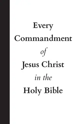 Tous les commandements de Jésus-Christ dans la Sainte Bible - Every Commandment of Jesus Christ In The Holy Bible