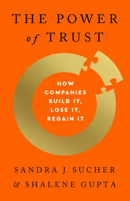 Le pouvoir de la confiance : comment les entreprises la construisent, la perdent et la regagnent - The Power of Trust: How Companies Build It, Lose It, Regain It