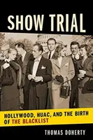 Le procès du spectacle : Hollywood, Huac et la naissance de la liste noire - Show Trial: Hollywood, Huac, and the Birth of the Blacklist