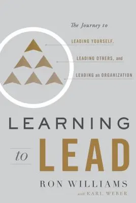 Apprendre à diriger : Le voyage vers la direction de soi, la direction des autres et la direction d'une organisation - Learning to Lead: The Journey to Leading Yourself, Leading Others, and Leading an Organization