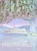 Preston Bailey : Concevoir avec des fleurs - Preston Bailey: Designing with Flowers