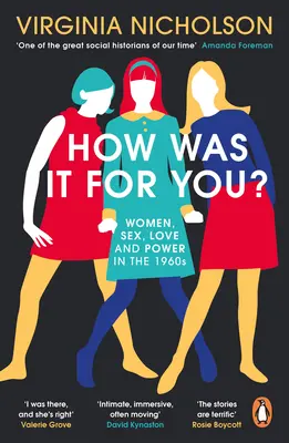 Comment c'était pour vous ? - Les femmes, le sexe, l'amour et le pouvoir dans les années 1960 - How Was It For You? - Women, Sex, Love and Power in the 1960s
