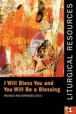 Liturgical Resources 1 Revised and Expanded : Je te bénirai et tu seras une bénédiction - Liturgical Resources 1 Revised and Expanded: I Will Bless You and You Will Be a Blessing