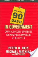 Les 90 premiers jours au gouvernement : Stratégies critiques de réussite pour les nouveaux gestionnaires publics à tous les niveaux - The First 90 Days in Government: Critical Success Strategies for New Public Managers at All Levels