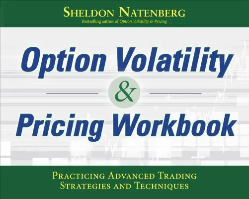 Option Volatility & Pricing Workbook : Mise en pratique des stratégies et techniques de négociation avancées - Option Volatility & Pricing Workbook: Practicing Advanced Trading Strategies and Techniques