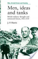 Hommes, idées et chars : La pensée militaire britannique et les forces blindées, 1903?39 - Men, Ideas and Tanks: British Military Thought and Armoured Forces, 1903?39