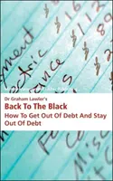 Back to the Black - How to Get Out of Debt and Stay Out of Debt, du Dr Graham Lawler - Dr Graham Lawler's Back to the Black - How to Get Out of Debt and Stay Out of Debt