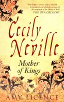 Cecily Neville : La mère des rois - Cecily Neville: Mother of Kings