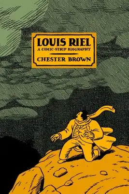 Louis Riel : une biographie en bande dessinée - Louis Riel: A Comic-Strip Biography