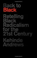 Retour au noir : Le radicalisme noir revisité pour le 21e siècle - Back to Black: Retelling Black Radicalism for the 21st Century