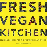 Fresh Vegan Kitchen : Recettes délicieuses pour la cuisine végétalienne et crue - Fresh Vegan Kitchen: Delicious Recipes for the Vegan and Raw Kitchen