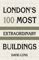 Les 100 bâtiments les plus extraordinaires de Londres - London's 100 Most Extraordinary Buildings