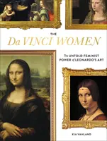 Les femmes de Vinci : Le pouvoir féministe inédit de l'art de Léonard de Vinci - The Da Vinci Women: The Untold Feminist Power of Leonardo's Art