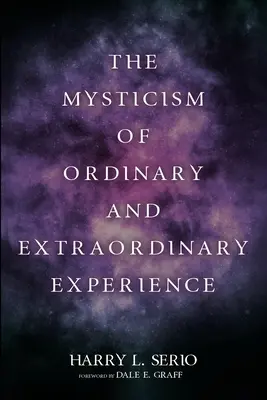 La mystique de l'expérience ordinaire et extraordinaire - The Mysticism of Ordinary and Extraordinary Experience