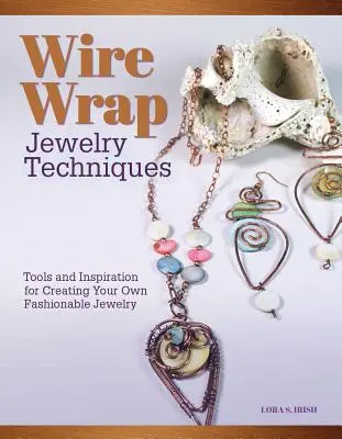 Techniques de bijoux en fil métallique : Outils et inspiration pour créer vos propres bijoux à la mode - Wire-Wrapped Jewelry Techniques: Tools and Inspiration for Creating Your Own Fashionable Jewelry