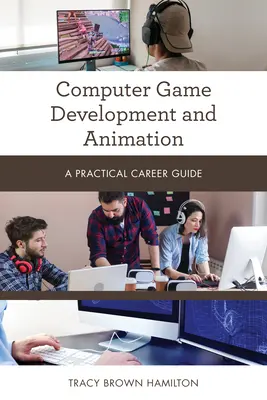 Développement et animation de jeux vidéo : Guide pratique des carrières - Computer Game Development and Animation: A Practical Career Guide