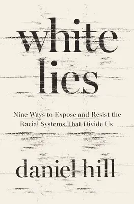 White Lies : Neuf façons d'exposer et de résister aux systèmes raciaux qui nous divisent - White Lies: Nine Ways to Expose and Resist the Racial Systems That Divide Us