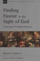 Trouver grâce aux yeux de Dieu : Une théologie de la littérature de sagesse - Finding Favour in the Sight of God: A Theology of Wisdom Literature