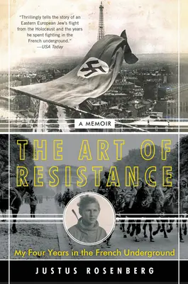 L'art de la résistance : Mes quatre années de clandestinité : Un mémoire - The Art of Resistance: My Four Years in the French Underground: A Memoir