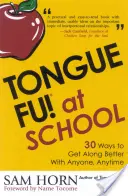 Tongue Fu ! A l'école : 30 façons de s'entendre avec les enseignants, les directeurs, les élèves et les parents - Tongue Fu! At School: 30 Ways to Get Along with Teachers, Principals, Students, and Parents