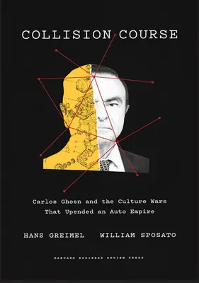 Collision Course : Carlos Ghosn et les guerres culturelles qui ont bouleversé un empire automobile - Collision Course: Carlos Ghosn and the Culture Wars That Upended an Auto Empire