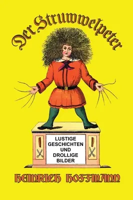 Der Struwwelpeter : Lustige Geschichten und Drollige Bilder (Histoires joyeuses et images amusantes) - Der Struwwelpeter: Lustige Geschichten und Drollige Bilder