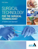 Technologie chirurgicale pour le technologue en chirurgie : Une approche positive des soins - Surgical Technology for the Surgical Technologist: A Positive Care Approach