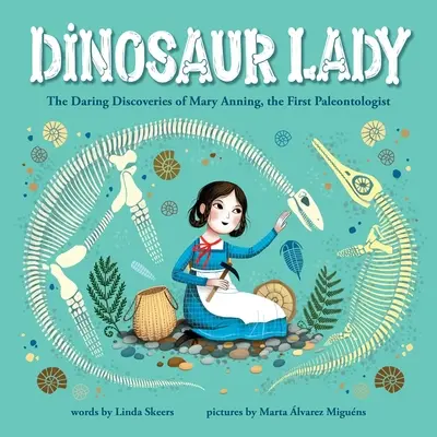 Dinosaur Lady : Les découvertes audacieuses de Mary Anning, la première paléontologue - Dinosaur Lady: The Daring Discoveries of Mary Anning, the First Paleontologist