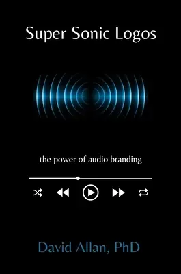 Super Sonic Logos : Le pouvoir de la marque audio - Super Sonic Logos: The Power of Audio Branding