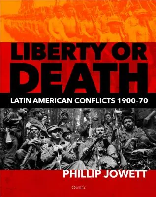 La liberté ou la mort : Les conflits en Amérique latine, 1900-70 - Liberty or Death: Latin American Conflicts, 1900-70