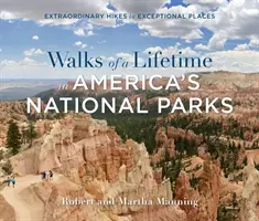 Marches d'une vie dans les parcs nationaux américains : Des randonnées extraordinaires dans des lieux exceptionnels - Walks of a Lifetime in America's National Parks: Extraordinary Hikes in Exceptional Places