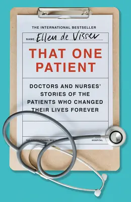 Ce patient-là : Histoires de médecins et d'infirmières sur les patients qui ont changé leur vie à jamais - That One Patient: Doctors and Nurses' Stories of the Patients Who Changed Their Lives Forever