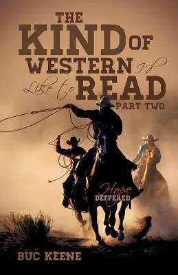 Le genre de western que j'aimerais lire - L'espoir différé - Deuxième partie - The Kind of Western I'd Like to Read-Hope Deferred-Part Two