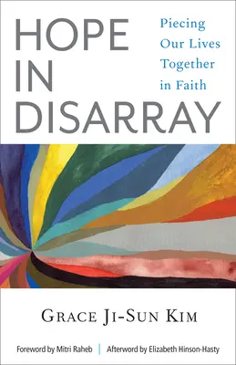 L'espoir dans le désarroi : Reconstituer nos vies dans la foi - Hope in Disarray: Piecing Our Lives Together in Faith