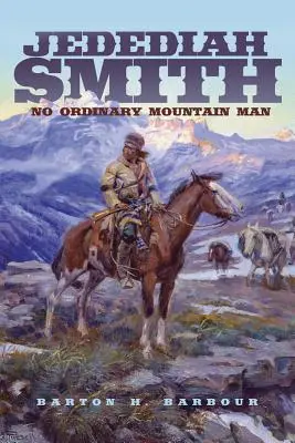 Jedediah Smith, Volume 23 : Un montagnard pas comme les autres - Jedediah Smith, Volume 23: No Ordinary Mountain Man