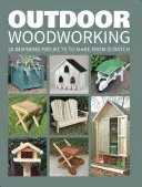 Outdoor Woodworking : 20 projets inspirants à réaliser de A à Z - Outdoor Woodworking: 20 Inspiring Projects to Make from Scratch