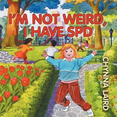 Je ne suis pas bizarre, j'ai un trouble du traitement sensoriel (TTS) : Le parcours d'Alexandra (2e édition) - I'm Not Weird, I Have Sensory Processing Disorder (SPD): Alexandra's Journey (2nd Edition)