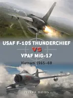 USAF F-105 Thunderchief contre Vpaf Mig-17 : Vietnam 1965-68 - USAF F-105 Thunderchief Vs Vpaf Mig-17: Vietnam 1965-68