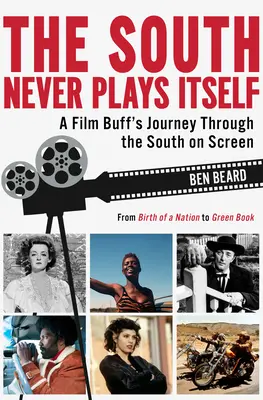 Le Sud ne se joue jamais : Le voyage d'un cinéphile à travers le Sud à l'écran - The South Never Plays Itself: A Film Buff's Journey Through the South on Screen