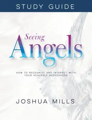 Guide d'étude Voir les Anges : Comment reconnaître et interagir avec vos messagers célestes - Seeing Angels Study Guide: How to Recognize and Interact with Your Heavenly Messengers