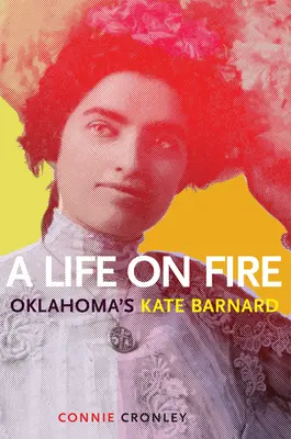Une vie en feu : Kate Barnard, de l'Oklahoma - A Life on Fire: Oklahoma's Kate Barnard