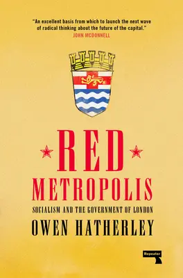 Red Metropolis : Le socialisme et le gouvernement de Londres - Red Metropolis: Socialism and the Government of London