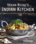 Vegan Richa's Indian Kitchen : Recettes traditionnelles et créatives pour le cuisinier amateur - Vegan Richa's Indian Kitchen: Traditional and Creative Recipes for the Home Cook