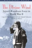 Vent divin : la force kamikaze japonaise pendant la Seconde Guerre mondiale - Divine Wind: Japan's Kamikaze Force in World War II