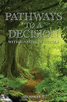 Les chemins de la décision : Avec Ignace de Loyola - Pathways to a Decision: With Ignatius of Loyola